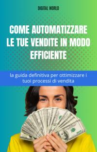 Come automatizzare le tue vendite in modo efficiente - la guida definitiva per ottimizzare i tuoi processi di vendita