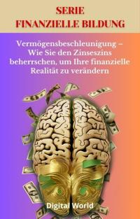 Vermögensbeschleunigung – Wie Sie den Zinseszins beherrschen, um Ihre finanzielle Realität zu verändern