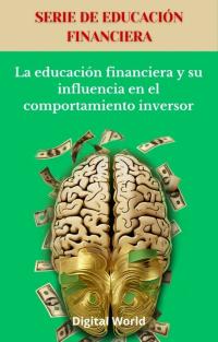 La educación financiera y su influencia en el comportamiento inversor