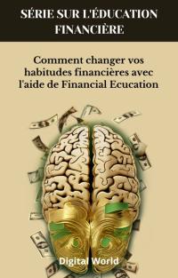 Comment changer vos habitudes financières avec l'aide de Financial Ecucation