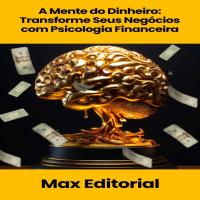 A Mente do Dinheiro: Transforme Seus Negócios com Psicologia Financeira