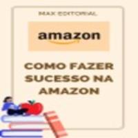 Como Fazer Sucesso na Amazon