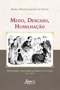 Medo, Descaso, Humilhação: Notas sobre o Pós-Guerra do Paraguai no Ceará (1865-1889)