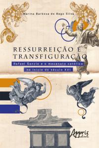 Ressurreição e Transfiguração: Rafael Sanzio e o Mecenato Católico no Início do Século XVI