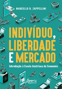 Indivíduo, liberdade e mercado: introdução à escola austríaca de economia