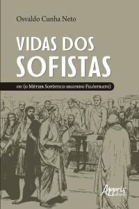 Vidas dos Sofistas: Ou (O Métier Sofístico Segundo Filóstrato)