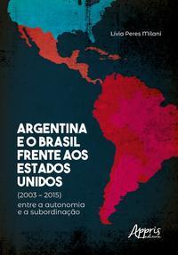 Argentina e o Brasil frente aos Estados Unidos (2003 – 2015)