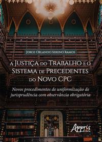 A Justiça do Trabalho e o Sistema de Precedentes do Novo CPC