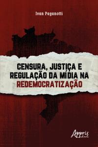 Censura, Justiça e Regulação da Mídia na Redemocratização