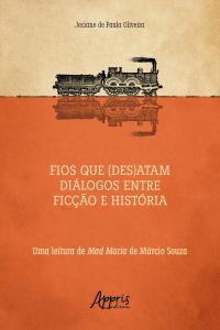 Fios que (Des)atam Diálogos entre Ficção e História uma Leitura de Mad Maria de Márcio Souza