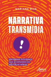 Narrativa transmídia: universos ficcionais que se expandem em múltiplas mídias