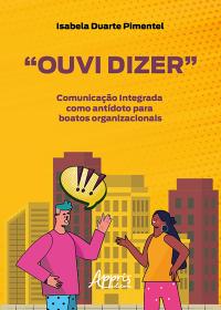 "Ouvi Dizer": Comunicação Integrada como Antídoto para Boatos Organizacionais