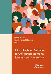 A Psicologia no Cuidado do Sofrimento Humano