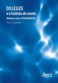 Deleuze e o instinto de morte: debates com a psicanálise