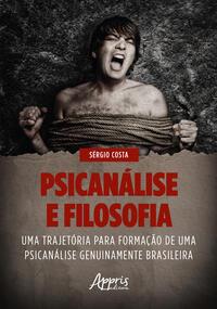 "PSICANÁLISE E FILOSOFIA UMA TRAJETÓRIA PARA FORMAÇÃO DE UMA PSICANÁLISE GENUINAMENTE BRASILEIRA"