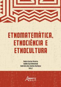 Etnomatemática, etnociência e etnocultura