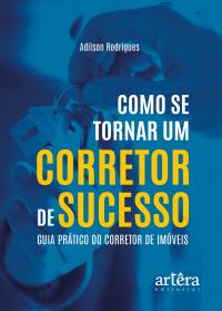 Como se Tornar um Corretor de Sucesso: Guia Prático do Corretor de Imóveis