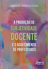 A produção de subjetividade docente e o adoecimento de professores