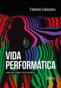 Vida Performática: A Mulher Ótima e Feliz na Mídia