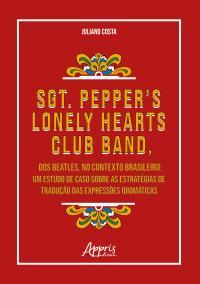 Sgt. Pepper's Lonely Hearts Club Band, dos Beatles, no Contexto Brasileiro: Um Estudo de Caso Sobre as Estratégias de Tradução das Expressões Idiomáticas