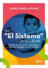 Um "El Sistema" Para o Brasil: Modelo de Ensino da Música Para o Brasil, Baseado em El Sistema