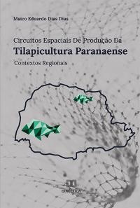 Circuitos Espaciais de Produção da Tilapicultura Paranaense