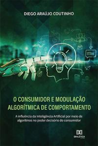 O Consumidor e modulação algorítmica de comportamento