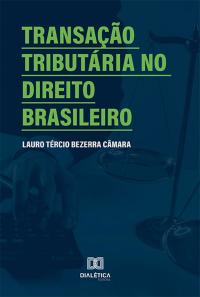 Transação tributária no Direito Brasileiro