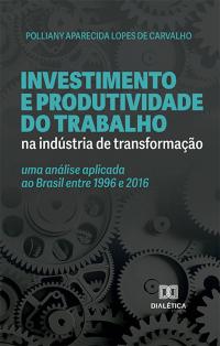 Investimento e produtividade do trabalho na indústria de transformação