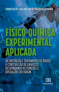 Físico-Química Experimental Aplicada: da obtenção e tratamento de dados à construção de gráficos: