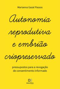 Autonomia reprodutiva e embrião criopreservado