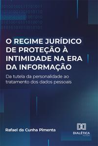 O regime jurídico de proteção à intimidade na era da informação