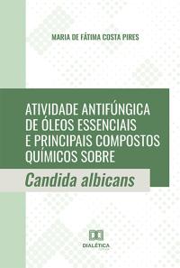 Atividade antifúngica de óleos essenciais e principais compostos químicos sobre Candida albicans