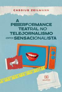 A performance teatral no telejornalismo (dito) sensacionalista