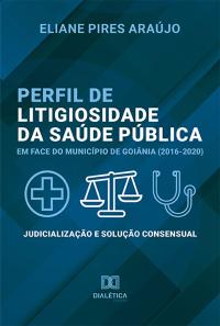 Perfil de litigiosidade da saúde pública em face do município de Goiânia (2016-2020)