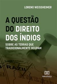 A questão do direito dos índios sobre as terras que tradicionalmente ocupam