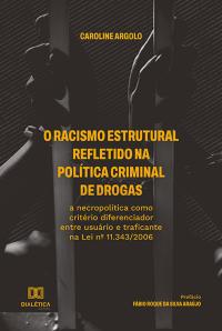 O racismo estrutural refletido na política criminal de drogas