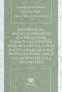 Influência da adição de diferentes quantidades do fungicida bactericida microbiológico à base da bactéria Bacillus subtilis nas propriedades mecânicas e na microestrutura do concreto