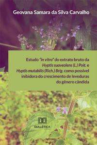 Estudo "in vitro" do extrato bruto da Hyptis suaveolens (L.) Poit. e Hyptis mutabilis (Rich.) Brig. como possível inibidora do crescimento de leveduras do gênero cândida