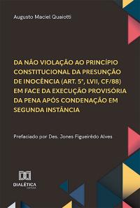 Da não violação ao princípio constitucional da presunção de inocência (art. 5º, LVII, CF/88) em face da execução provisória da pena após condenação em segunda instância