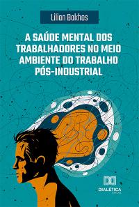 A saúde mental dos trabalhadores no meio ambiente do trabalho pós-industrial