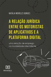 A relação jurídica entre os motoristas de aplicativos e a plataforma digital