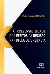 A irreversibilidade dos efeitos da decisão na tutela de urgência