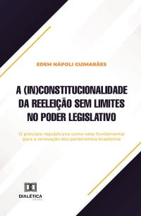 A (in)constitucionalidade da reeleição sem limites no Poder Legislativo