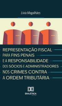 Representação Fiscal para Fins Penais e a Responsabilidade dos Sócios e Administradores nos Crimes Contra a Ordem Tributária