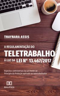 A Regulamentação do Teletrabalho à Luz da Lei n° 13.467/2017