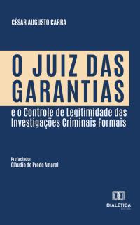 O Juiz das Garantias e o Controle de Legitimidade das Investigações Criminais Formais