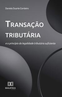 Transação tributária e o princípio da legalidade tributária suficiente