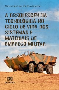 A obsolescência tecnológica no ciclo de vida dos sistemas e materiais de emprego militar