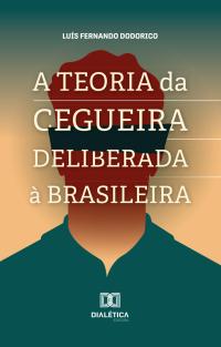 A Teoria da Cegueira Deliberada à Brasileira